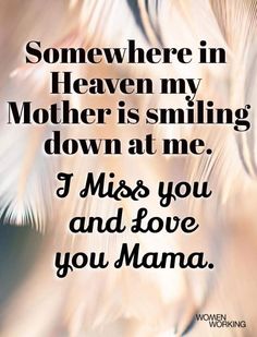 a quote that reads somewhere in heaven my mother is smiling down at me i miss you and love you mama