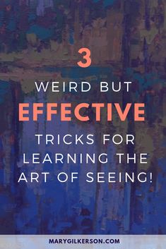 an abstract painting with the words weird but effective tricks for learning the art of seeing