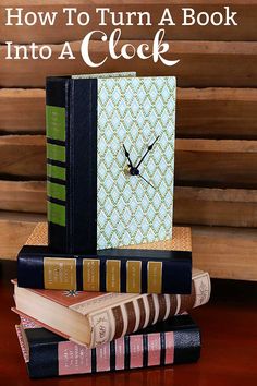 books stacked on top of each other with the title how to turn a book into a clock