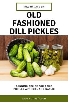 cucumbers, garlic and other vegetables on a table with the title how to make old fashioned dill pickles