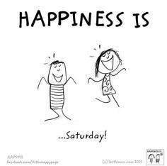 a cartoon drawing of two people, one saying happiness and the other saying it's saturday