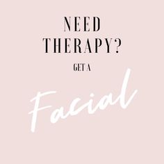 a pink background with the words need therapy? get a facial on it in black and white