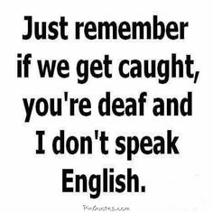 an image of a quote that says, just remember if we get caught you're dead and i don't speak english