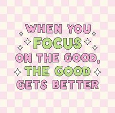 a pink background with the words when you focus on the good, the good gets better