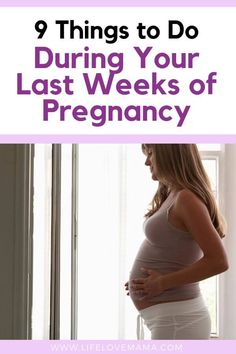 a pregnant woman standing in front of a window with the words 9 things to do during your last weeks of pregnancy