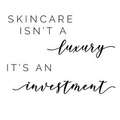 the words skin care isn't a luxury it's an investment on a white background