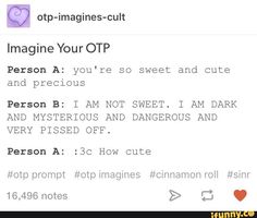 the text on the screen says imagine your otp person is not sweet, i am dark and mysterious