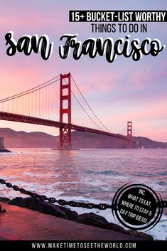 the golden gate bridge in san francisco, california with text overlay that reads 15 bucket - list worthy things to do in san francisco