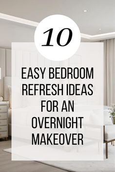 a bedroom with white furniture and the words 10 easy bedroom refresh ideas for an overnight makeover