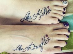 two women with matching tattoos on their feet saying like mother, like daughter and love