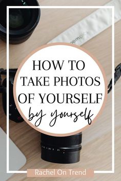 a camera with the words how to take photos of yourself by yourself on top of it