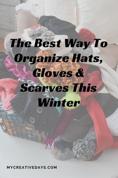 the best way to organize hats, gloves and scarves this winter is with these tips