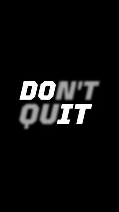 the words don't quit appear to be in white letters on a black background