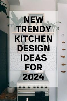 a kitchen with the words new trendy kitchen design ideas for 2020 on it's side