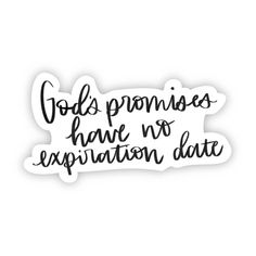 a sticker that says god's promises have no explanation date