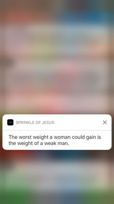 a text message that reads, the worst weight a woman could gain is the weight of a weak man