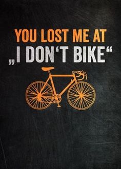 a poster with the words you lost me at i don't bike