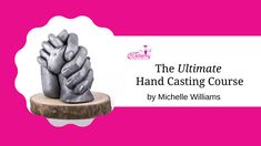 the ultimate hand casting course by michael williams