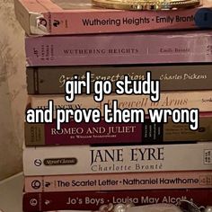 a stack of books with the words girl go study and prove them wrong