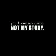 the words you know my name not my story are in white on a black background