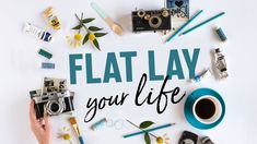 the words flat lay your life are surrounded by various objects and things to do with them