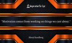 an orange and black background with a quote from sheryl sandberg on motivation for life