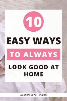 10 Ways to Always Look Good at Home Beauty Routine Schedule, Beauty Routine Checklist, Skin Care Tips, Skin Care Routine