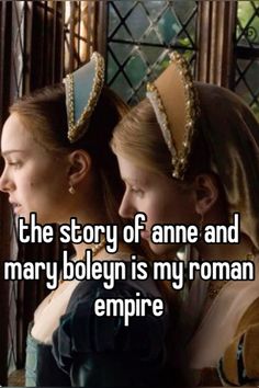 two women with crowns on their heads and the caption reads, the story of anne and mary boleyn is my roman empire empire