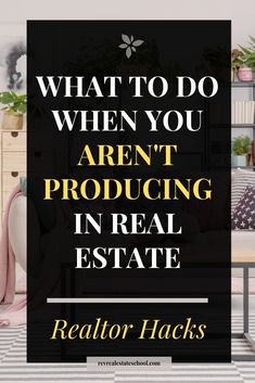 the words, what to do when you aren't producing in real estate