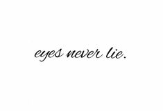 the words eyes never lie written in cursive font on a white background with black ink