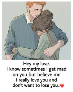 a couple hugging each other with the caption that says, hey my love i know sometimes i get mad on you but believe me