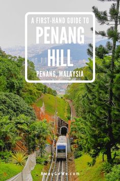 a train going down the tracks with text overlay that reads a first - hand guide to pengang hill