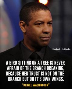 a man in a suit and tie with a quote about the bird sitting on a tree is never afraid of the branch breaking because he trust