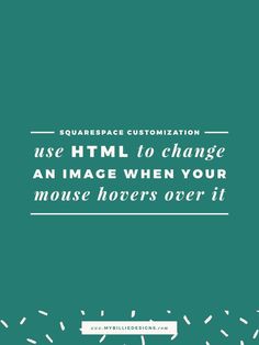 a green background with white text that reads, use html to change an image when your mouse hovers over it