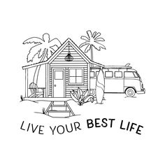 a black and white drawing of a house with the words live your best life