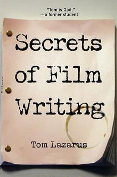 Secrets of Film Writing by Lazarus, Tom Film Writing, Three Act Structure, Character Arcs, I Am A Writer, Script Writing, A Script