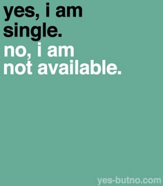 a green background with the words, i am single and no i am not available