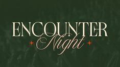 the words encounter night written in white on a green background