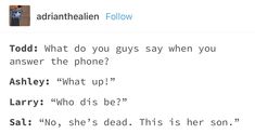 two tweets with the same caption on them, one says'todd what do you guys say when you answer the phone? '