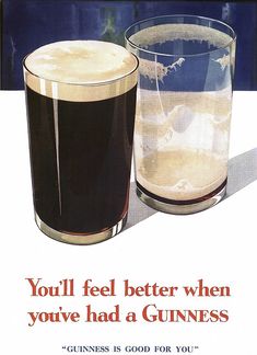 an advertisement for guinness beer, with two glasses full of liquid and the caption you'll feel better when you've had a guinness