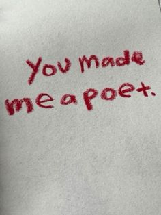 someone wrote this message on a piece of paper that says, you made me a poem