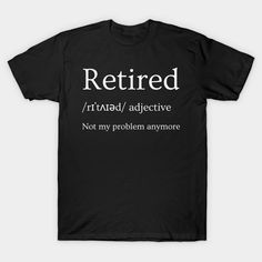 Retirement 2024 T-shirt -- Choose from our vast selection of Crewneck and V-Neck T-Shirts to match with your favorite design to make the perfect graphic T-Shirt. Pick your favorite: Classic, Boxy, Tri-Blend, V-Neck, or Premium. Customize your color! For men and women. Retired Shirt For Men, Funny Black Shirt With Graphic Design, Funny Black T-shirt With Graphic Design, Funny Black T-shirt With Text Print, Retired Shirt, Retirement Shirts, Graphic T Shirt, V Neck T Shirt, Tshirt Designs