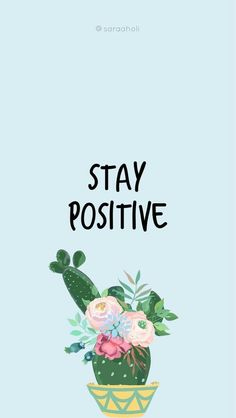 a poster with the words stay positive in black and pink flowers on a blue background