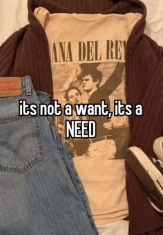 a pair of jeans and a t - shirt with the words it's not a want