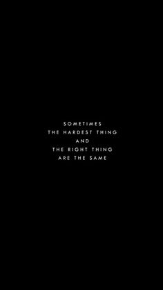 a black background with the words sometimes the heart thing and the right thing are the same