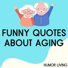 an older couple with the words funny quotes about aging on it and in front of them