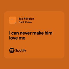 an orange square with the words i can never make him love me spotify on it