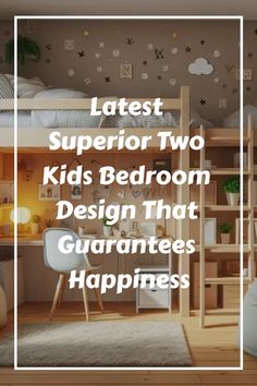 a bedroom with bunk beds and desks in the corner, text reads latest superior two kids bedroom design that guarantes happiness