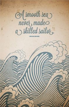 an old poster with waves and the words, a smooth sea never made a skilled sailor