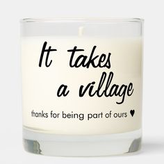 a candle that says it takes a village, thanks for being part of ourss